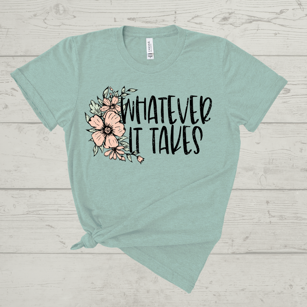 Whatever It Takes Shirt